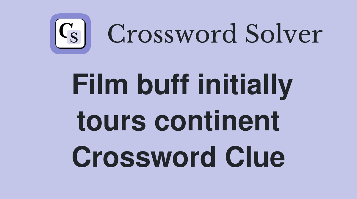 Film buff initially tours continent Crossword Clue Answers